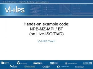 Handson example code NPBMZMPI BT on LiveISODVD VIHPS