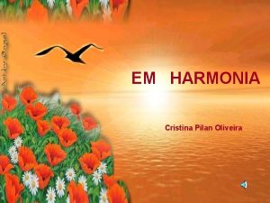 EM HARMONIA Cristina Pilan Oliveira Agradea tudo de