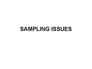 SAMPLING ISSUES POPULATIONS AND SAMPLES Populations and Parameters