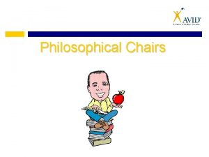 Philosophical Chairs Philosophical Chairs A format for classroom
