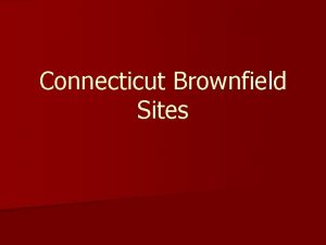 Connecticut Brownfield Sites What are Brownfield Sites n