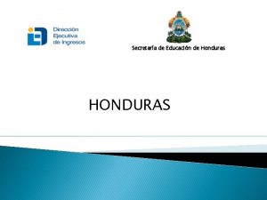 Secretara de Educacin de Honduras HONDURAS FORTALEZAS Creacin