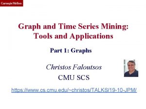 CMU SCS Graph and Time Series Mining Tools