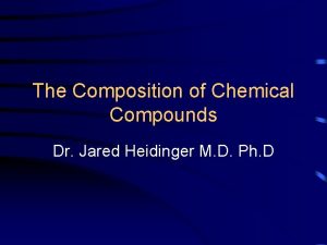 The Composition of Chemical Compounds Dr Jared Heidinger