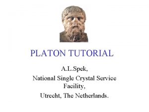 PLATON TUTORIAL A L Spek National Single Crystal