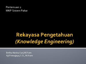 Pertemuan 2 MKP Sistem Pakar Rekayasa Pengetahuan Knowledge