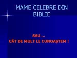 MAME CELEBRE DIN BIBLIE SAU C T DE