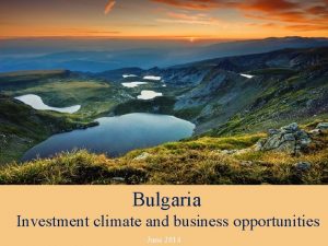 Bulgaria Investment climate and business opportunities June 2014