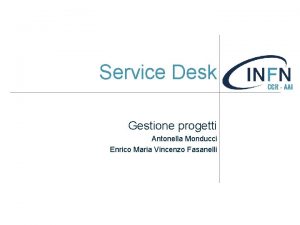 Service Desk Gestione progetti Antonella Monducci Enrico Maria