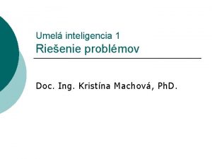 Umel inteligencia 1 Rieenie problmov Doc Ing Kristna