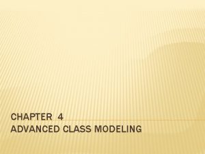 CHAPTER 4 ADVANCED CLASS MODELING ADVANCED CLASS MODELING