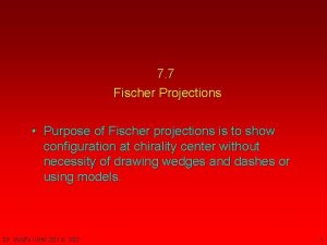 7 7 Fischer Projections Purpose of Fischer projections