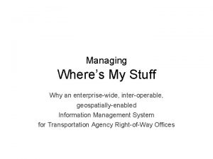 Managing Wheres My Stuff Why an enterprisewide interoperable