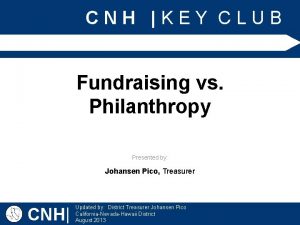 CNH KEY CLUB Fundraising vs Philanthropy Presented by