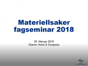 Materiellsaker fagseminar 2018 25 februar 2018 Clarion Hotel