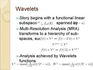 Wavelets Story begins with a functional linear subspace