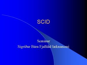 SCID Seminar Sigrur Bra Fjalldal lknanemi Severe Combined