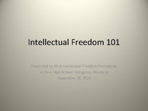Intellectual Freedom 101 Presented by MLA Intellectual Freedom