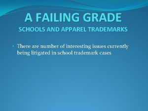 A FAILING GRADE SCHOOLS AND APPAREL TRADEMARKS There