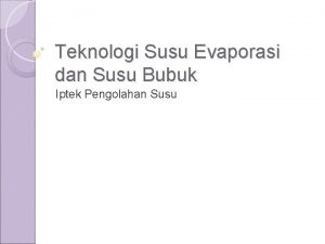 Teknologi Susu Evaporasi dan Susu Bubuk Iptek Pengolahan