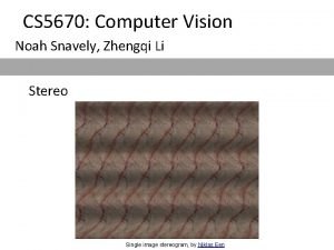 CS 5670 Computer Vision Noah Snavely Zhengqi Li