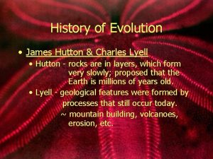 History of Evolution James Hutton Charles Lyell Hutton