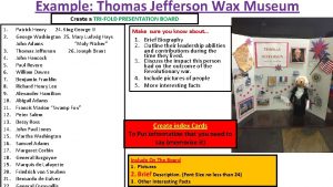 Example Thomas Jefferson Wax Museum Create a TRIFOLD