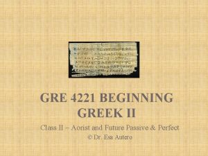 GRE 4221 BEGINNING GREEK II Class II Aorist