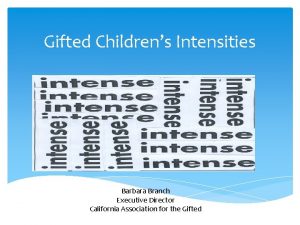 Gifted Childrens Intensities Barbara Branch Executive Director California