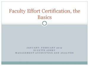Faculty Effort Certification the Basics JANUARY FEBRUARY 2012