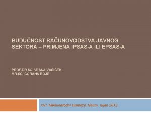 BUDUNOST RAUNOVODSTVA JAVNOG SEKTORA PRIMJENA IPSASA ILI EPSASA