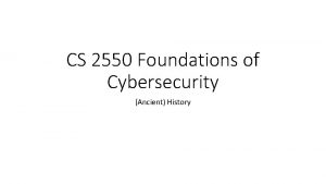 CS 2550 Foundations of Cybersecurity Ancient History Those