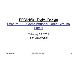 EECS 150 Digital Design Lecture 10 Combinational Logic