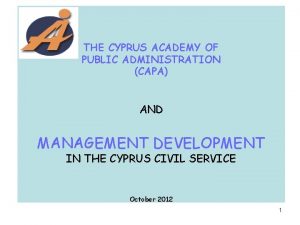 THE CYPRUS ACADEMY OF PUBLIC ADMINISTRATION CAPA AND