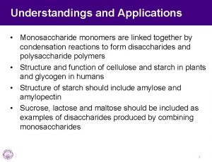 Understandings and Applications Monosaccharide monomers are linked together