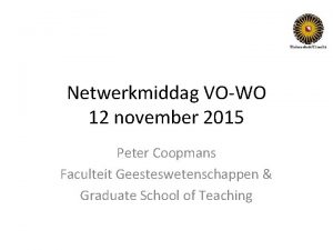 Netwerkmiddag VOWO 12 november 2015 Peter Coopmans Faculteit