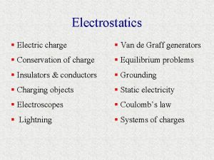 Electrostatics Electric charge Van de Graff generators Conservation