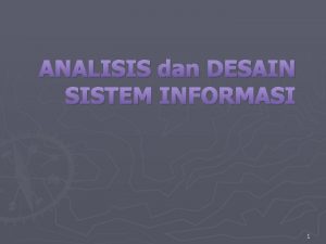 ANALISIS dan DESAIN SISTEM INFORMASI 1 Pengembangan Sistem