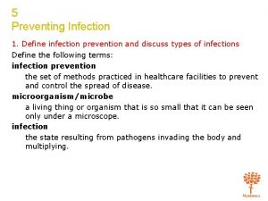 5 Preventing Infection 1 Define infection prevention and