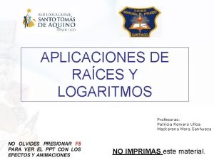 APLICACIONES DE RACES Y LOGARITMOS Profesoras Patricia Romero