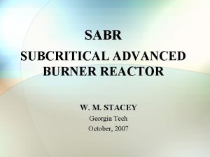 SABR SUBCRITICAL ADVANCED BURNER REACTOR W M STACEY