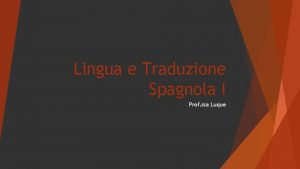 Lingua e Traduzione Spagnola I Prof ssa Luque