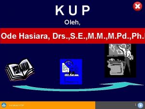 KUP Oleh Ode Hasiara Drs S E M