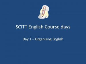 SCITT English Course days Day 1 Organising English