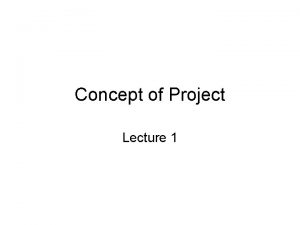 Concept of Project Lecture 1 Project Lifecycle Project