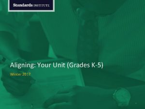 Aligning Your Unit Grades K5 Winter 2017 1