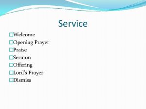Service Welcome Opening Prayer Praise Sermon Offering Lords