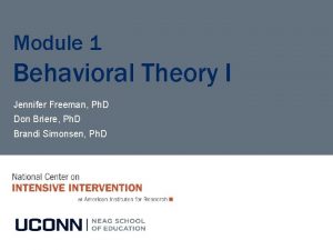 Module 1 Behavioral Theory I Jennifer Freeman Ph