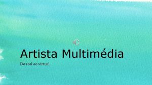 Artista Multimdia Do real ao virtual Ser artista