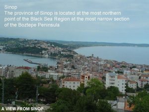 Sinop The province of Sinop is located at